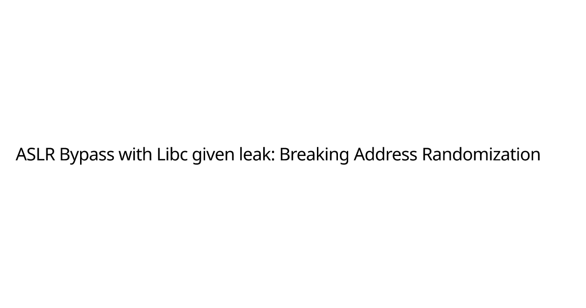 ASLR Bypass with Libc given leak: Breaking Address Randomization | Ian ...
