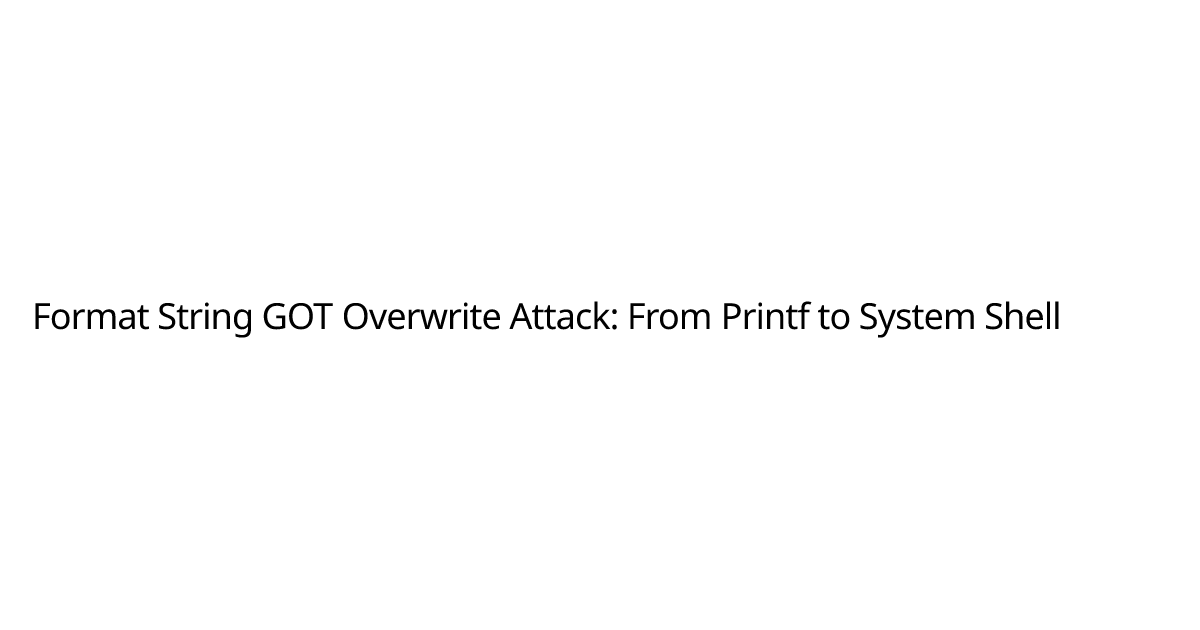 Format String GOT Overwrite Attack: From Printf to System Shell | Ian ...
