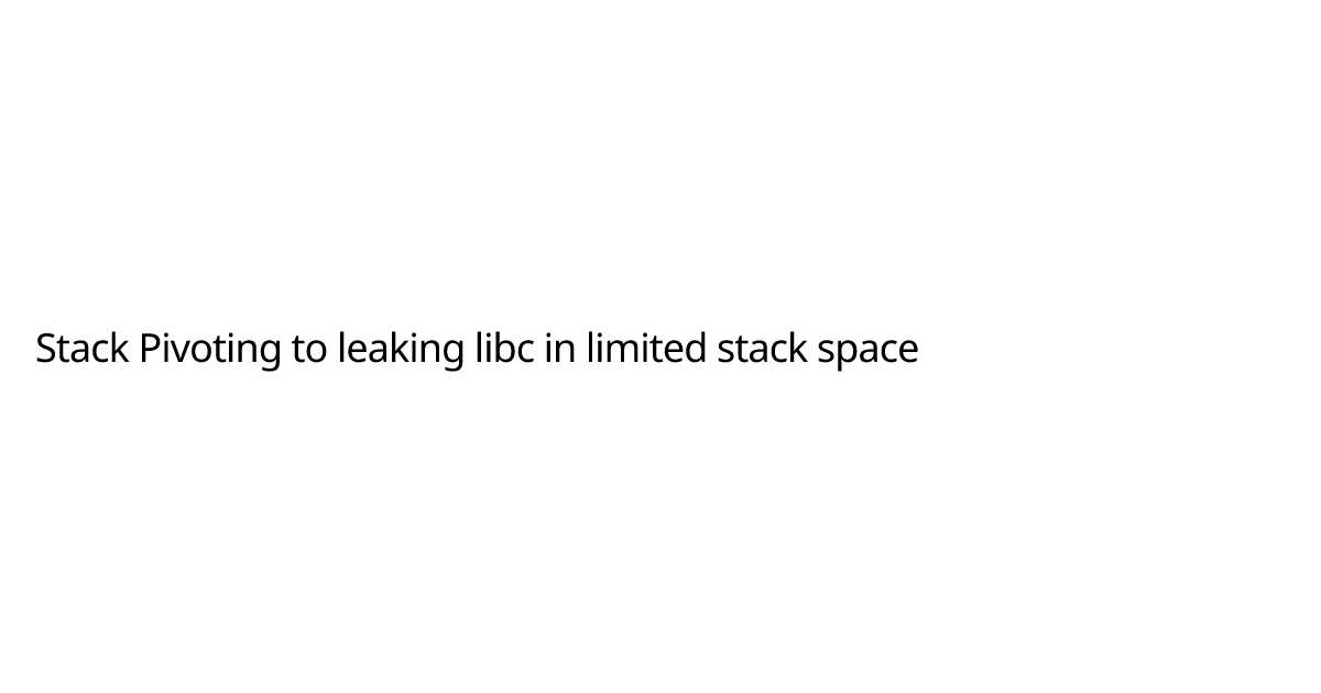 Stack Pivoting to leaking libc in limited stack space | Ian | Hacking
